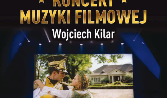 Koncert Muzyki Filmowej poświęcony twórczości Wojciecha Kilara